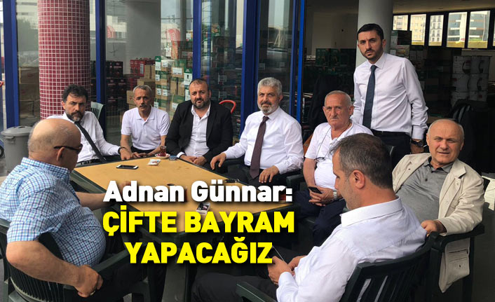 Adnan Günnar: Çifte bayram yapacağız