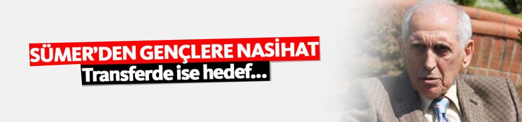 Sümer'den gençlere nasihat