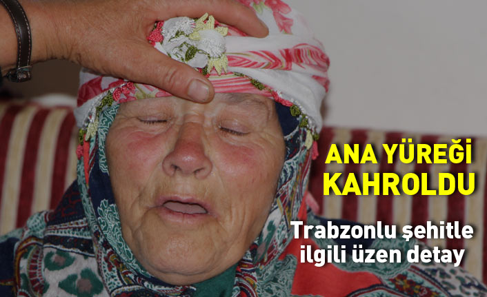 Trabzonlu şehit Bahattin Baştan ile ilgili üzen detay... Annesi kahroldu