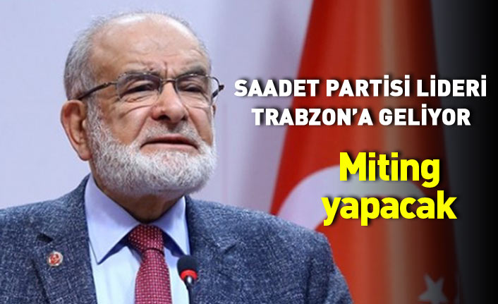 Saadet Partisi lideri Temel Karamollaoğlu Trabzon'a geliyor