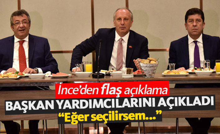 İnce başkan yardımcılarını açıkladı