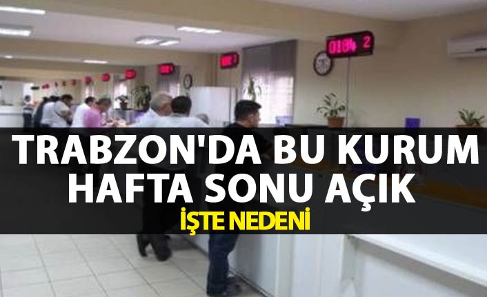 Trabzon'da bu kurum hafta sonu açık - İşte nedeni