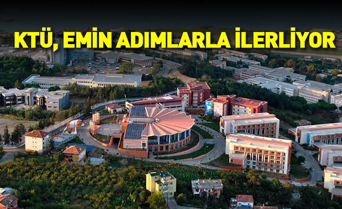 Karadeniz Teknik Üniversitesi emin adımlarla ilerliyor