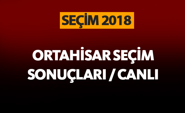 Ortahisar Seçim Sonuçları / Canlı