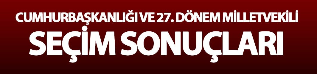 Cumhurbaşkanlığı ve 27. Dönem Milletvekili seçim sonuçları