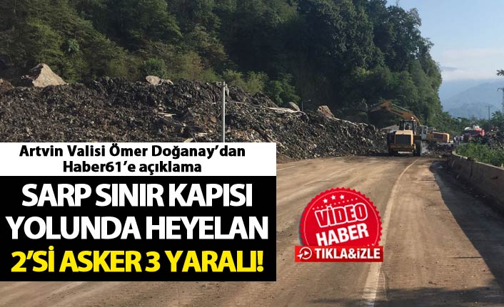 Sarp Sınır Kapısı yolunda heyelan: 2'si asker 3 yaralı