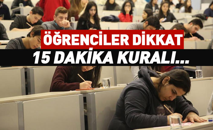 YKS sınavı bugün başlıyor... 15 dakika kuralına dikkat