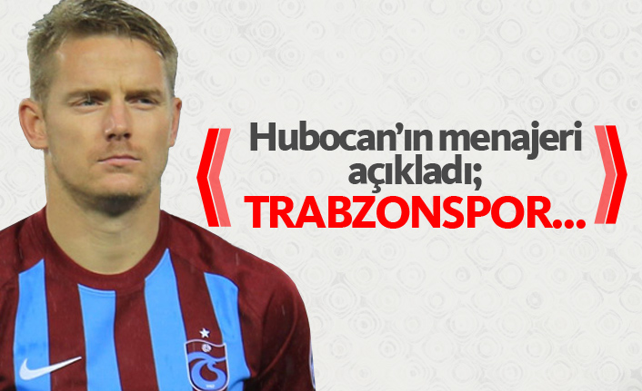 Hubocan'un menajerinden Trabzonspor açıklaması