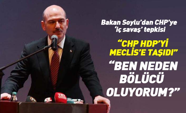 Bakan Soylu'dan CHP'ye tepki: Ben neden bölücü oluyorum?