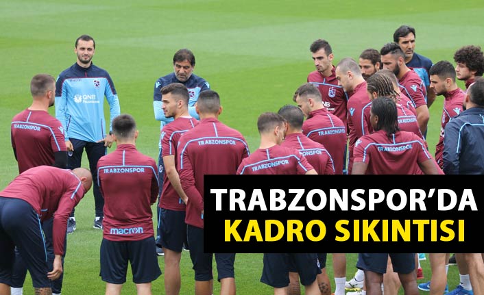 Trabzonspor’da kadro sıkıntısı