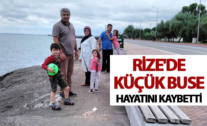 Rize'de küçük Buse hayatını kaybetti