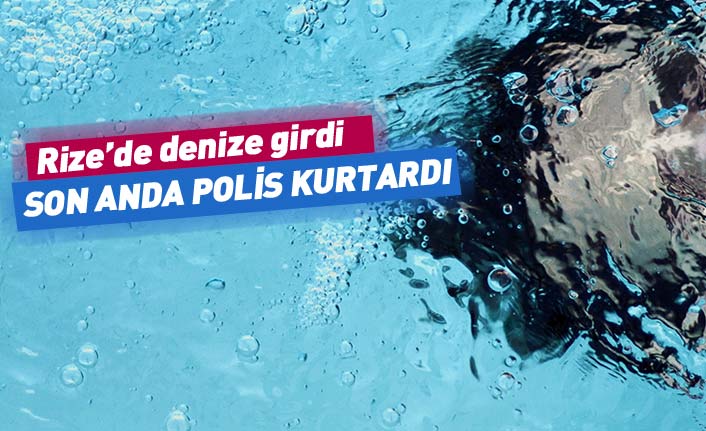 Rize'de denize giren genci ölümden polisler kurtardı