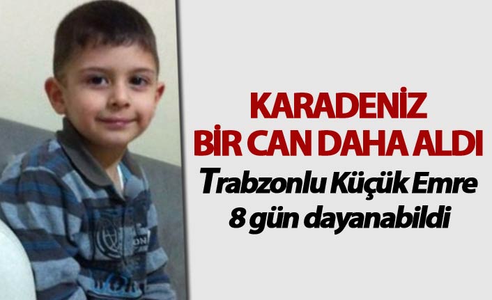 Karadeniz bir can daha aldı - Trabzonlu küçük Emre 8 gün dayanabildi