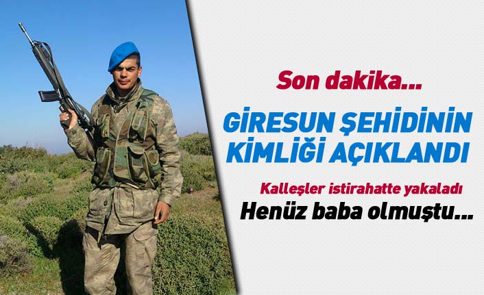 Giresun şehidinin kimliği açıklandı! Henüz baba olmuştu...