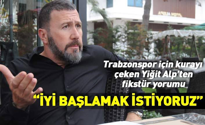 Metmet Yiğit Alp: "İyi başlamak istiyoruz"