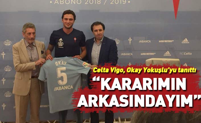 Celta Vigo'ya giden Okay Yokuşlu: Kararımın sonuna kadar arkasındayım