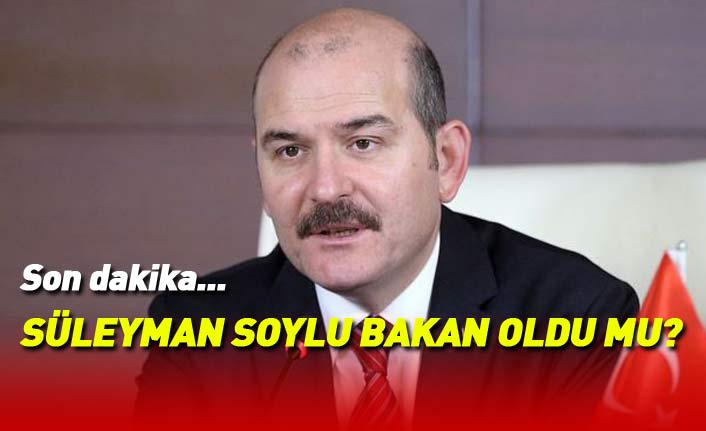 Son dakika… Süleyman Soylu Bakan oldu mu? İşte yeni Bakanlar Kurulu