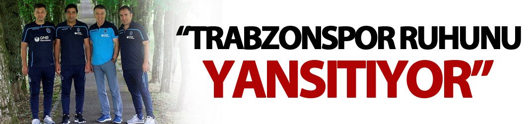 "Ünal Karaman Trabzonspor ruhunu yansıtıyor"