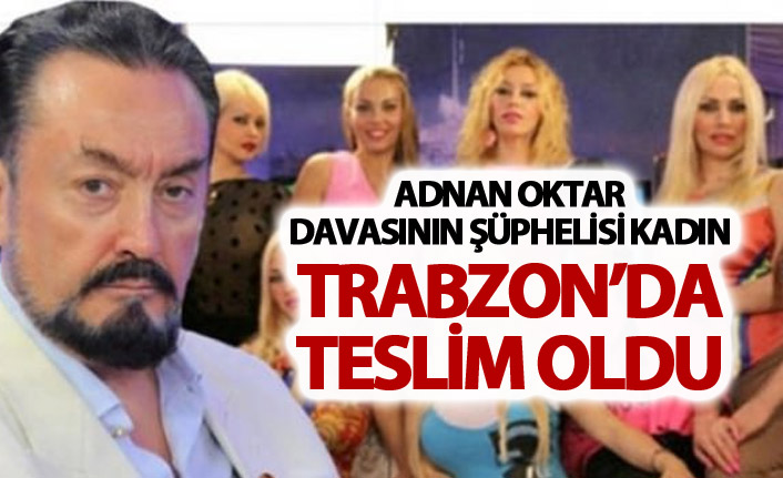 Adnan Oktar'ın müridi Trabzon'da teslim oldu