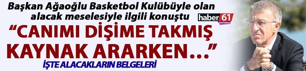 Ahmet Ağaoğlu Basketbol kulübüyle ilgili konuştu: "Canımı dişime takmış kaynak ararken…"