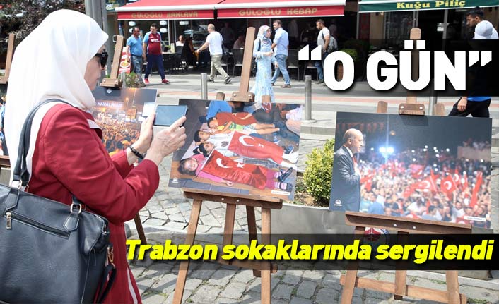 Trabzon'da 15 Temmuz etkinliklerinde o gün sergilendi