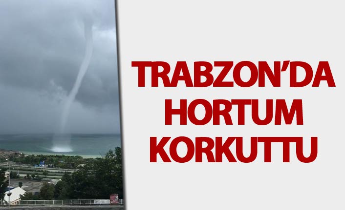 Trabzon'da Hotum korkuttu