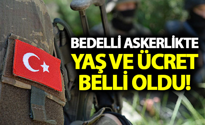 Bedelli askerlikte yaş ve ücret belli oldu!