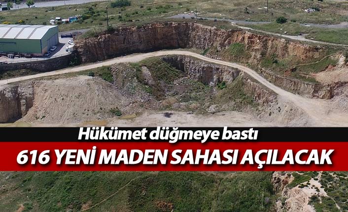 Hükümet düğmeye bastı! 616 yeni maden sahası açılacak