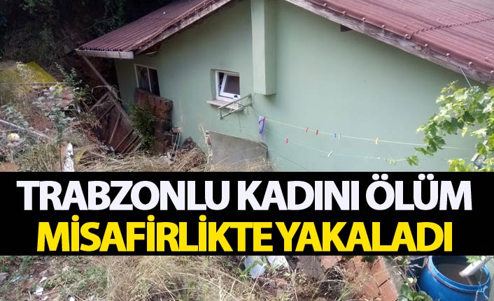 Trabzonlu kadını ölüm misafirlikte yakaladı