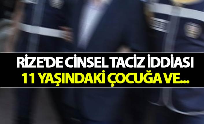 Rize'de cinsel taciz iddiası - 11 yaşındaki çocuğa ve...