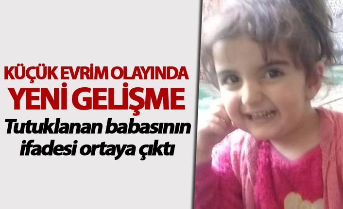 Küçük Evrim olayında yeni gelişme - Babasının ifadesi ortaya çıktı