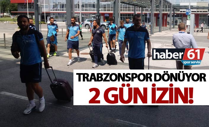 Trabzonspor dönüyor - 2 gün izin