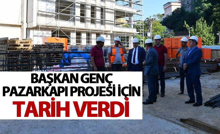 Başkan Genç, Pazarkapı Projesi'ni inceledi