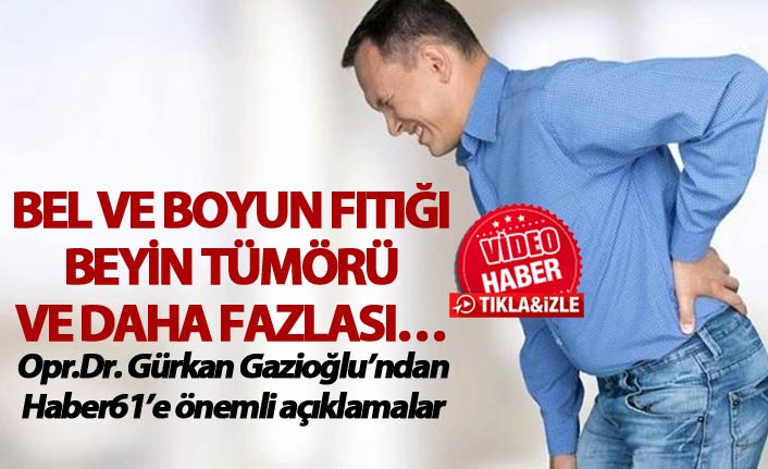 Bel ve boyun fıtığı, Beyin tümörü ve daha fazlası...