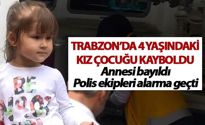 Trabzon'da kaybolan minik kız polisi alarma geçirdi