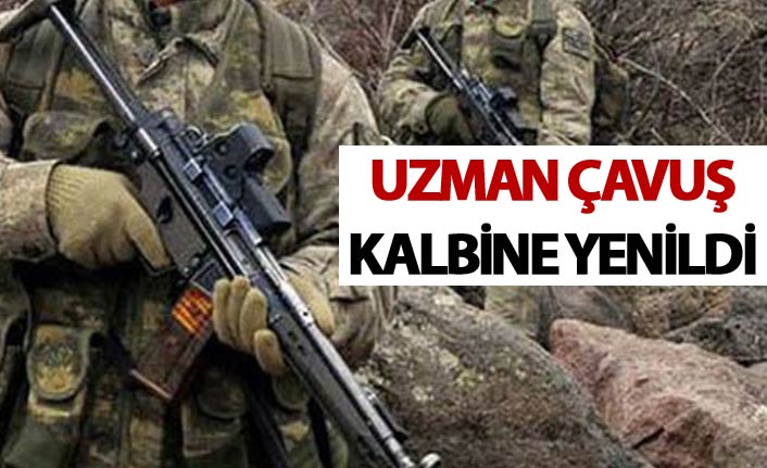 Uzman Çavuş kalbine yenildi