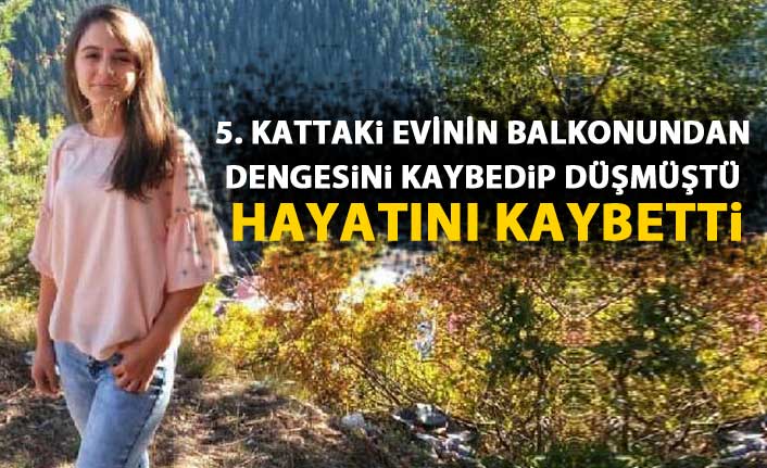 Evinin balkonundan zemine düşen Sümeyra kurtarılamadı