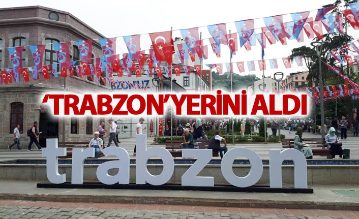 'Trabzon' yerini aldı