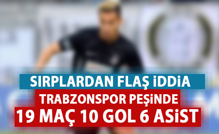 Sırp basınından flaş Trabzonspor iddiası