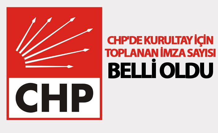 CHP'de Kurultay için toplanan imza sayısı belli oldu