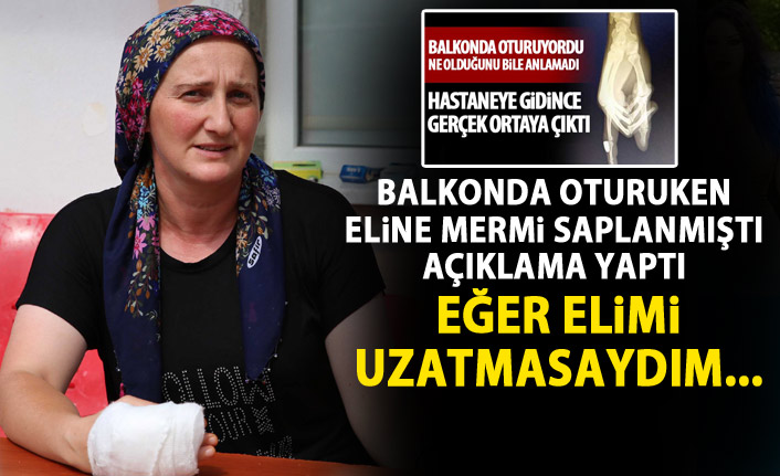 Parmağına kurşun saplanan kadın konuştu: Eğer elime gelmeseydi..