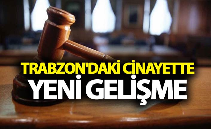 Trabzon'daki cinayette yeni gelişme