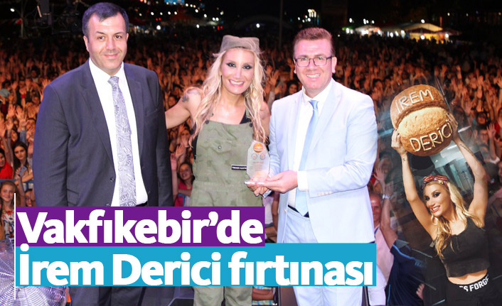 Vakfıkebir'de İrem Derici fırtınası