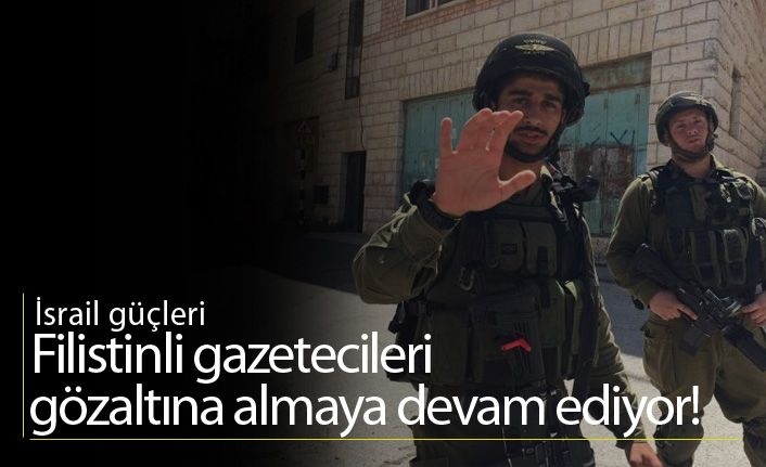 İsrail bir haftada 7 gazeteciyi daha gözaltına aldı!