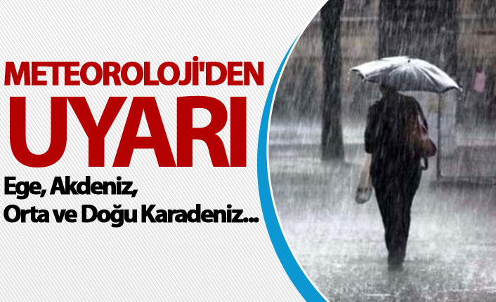 Meteoroloji'den uyarı - Ege, Akdeniz, Orta ve Doğu Karadeniz...