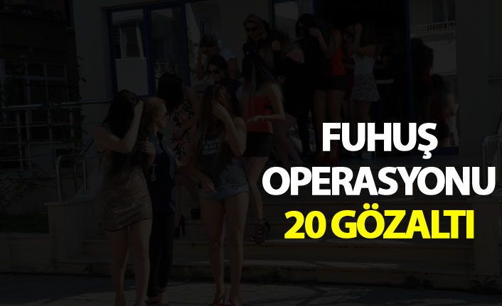 Fuhuş operasyonu: 20 gözaltı