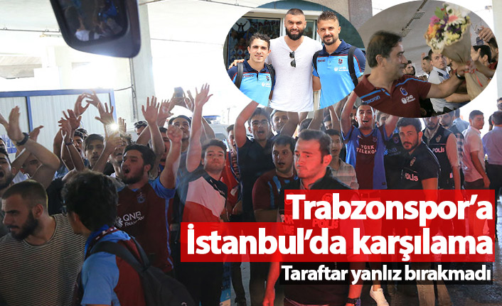 Trabzonspor'a İstanbul'da karşılama