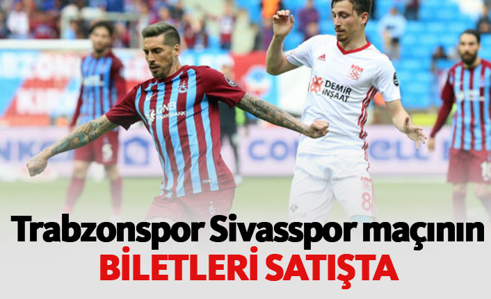 Trabzonspor Sivas maçının biletleri satışta