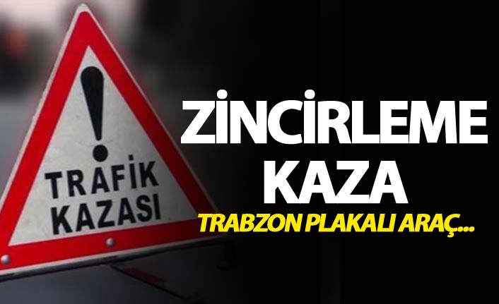 Zincirleme kaza - Trabzon plakalı araç...