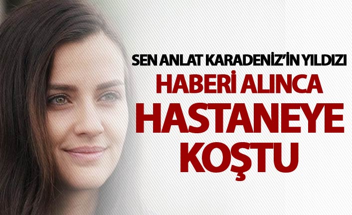 Sen Anlat Karadeniz'in yıldızı İrem Helvacıoğlu hastaneye koştu